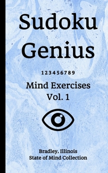 Paperback Sudoku Genius Mind Exercises Volume 1: Bradley, Illinois State of Mind Collection Book