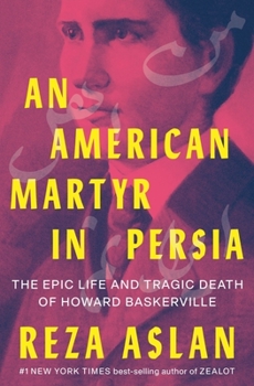 Hardcover An American Martyr in Persia: The Epic Life and Tragic Death of Howard Baskerville Book