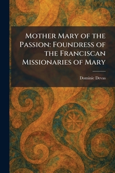 Mother Mary of the Passion: Foundress of the Franciscan Missionaries of Mary