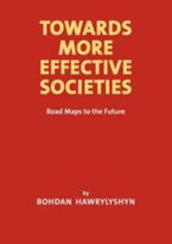 Paperback Towards More Effective Societies: Road Maps to the Future Book