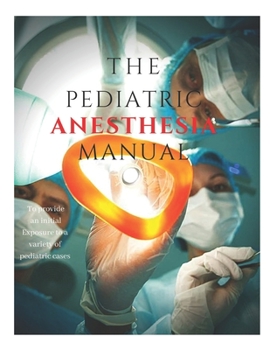 Paperback The Pediatric Anesthesia Manual: Pediatric Anesthesia Pocket Guide pediatric anesthesia books pediatric anesthesia Book