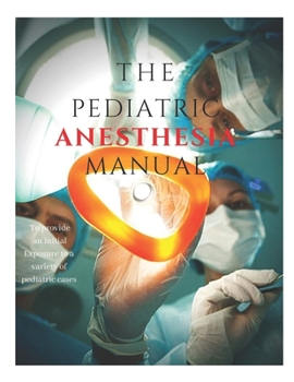 The Pediatric Anesthesia Manual: Pediatric Anesthesia Pocket Guide | pediatric anesthesia books | pediatric anesthesia