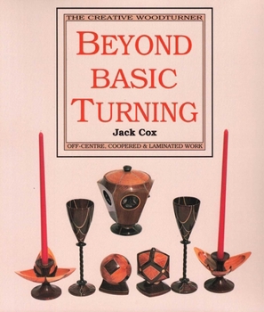 Paperback Beyond Basic Turning: Off-Centre, Coopered & Laminated Work (The Creative Woodturner) Book