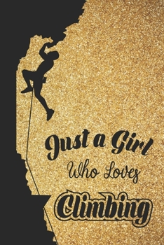 Just A Girl Who Loves Climbing: 6x9 , 110 pages Lined Composition Notebook For Girls, Climbing Journal for Women and Teen and Climbing lover Notebook for women