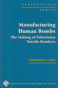Manufacturing Human Bombs: The Making of Palestinian Suicide Bombers (Perspectives)