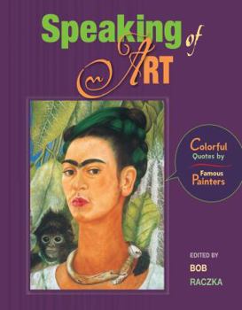 Paperback Speaking of Art: Colorful Quotes by Famous Painters Book