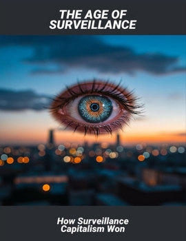 The Age Of Surveillance: How Surveillance Capitalism Won