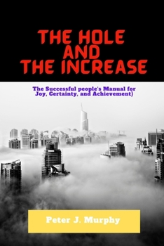 Paperback The Hole and the Increase: The successful people's manual for joy, certainty, and achievement Book