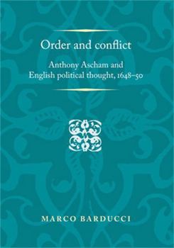Hardcover Order and Conflict: Anthony Ascham and English Political Thought (1648-50) Book