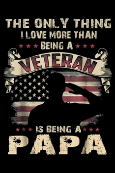 Paperback The Only Thing I Love More Than Being A Veteran Is Being A Papa: Veterans day Notebook -6 x 9 Blank Notebook, notebook journal, Dairy, 100 pages. Book