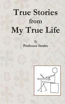 Paperback True Stories from my True Life by Professor Strabo Book