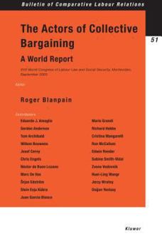 Paperback The Actors of Collective Bargaining, A World Report. XVII World Congress of Labour Law and Social Security, Montevideo, September 2003 Book