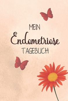 Mein Endometriose Tagebuch: Super als Notizbuch um Fortschritte deiner Behandlung bei Frauen mit chronischen Schmerzen im Unterleib und den erlebten Alltags Erinnerungen festzuhalten damit