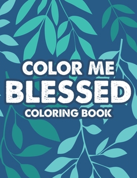 Paperback Color Me Blessed Coloring Book: Bible Verse Coloring Pages For Christian Women To Inspire Faith and Prayer Book