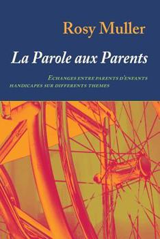 Paperback La parole aux parents: Echanges entre parents d'enfants handicapés sur différents thèmes [French] Book