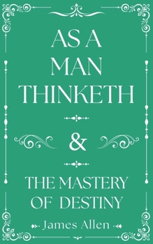 As a Man Thinketh and The Mastery of Destiny