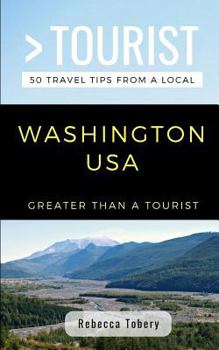 Greater Than a Tourist- Washington USA: 50 Travel Tips from a Local