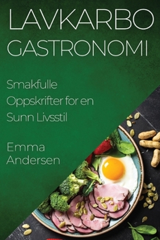Paperback Lavkarbo Gastronomi: Smakfulle Oppskrifter for en Sunn Livsstil [Norwegian] Book