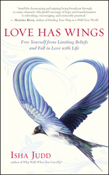 Paperback Love Has Wings: Free Yourself from Limiting Beliefs and Fall in Love with Life Book