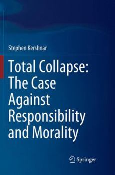 Paperback Total Collapse: The Case Against Responsibility and Morality Book