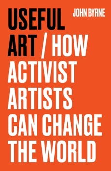 Paperback Useful Art: How Activist Artists Can Change the World Book