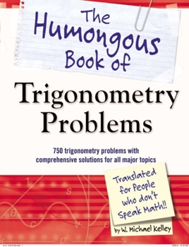 Paperback The Humongous Book of Trigonometry Problems: 750 Trigonometry Problems with Comprehensive Solutions for All Major Topics Book
