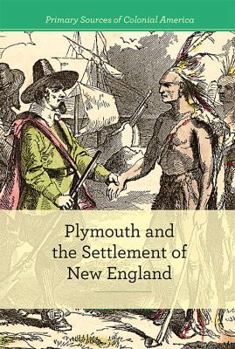 Plymouth and the Settlement of New England - Book  of the Primary Sources of Colonial America