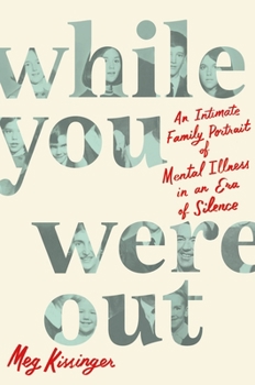 Hardcover While You Were Out: An Intimate Family Portrait of Mental Illness in an Era of Silence Book