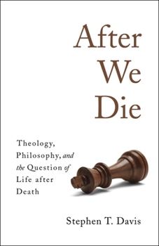 Hardcover After We Die: Theology, Philosophy, and the Question of Life After Death Book
