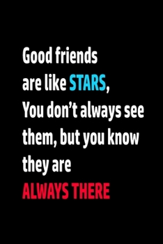 Paperback notebook: Good friends are like STARS, You don't always see them, but you know they are ALWAYS THERE: wither paper Book