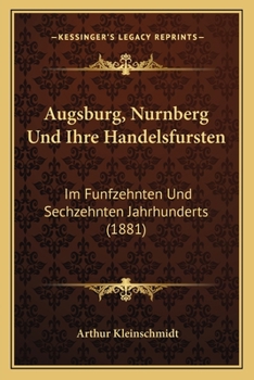 Paperback Augsburg, Nurnberg Und Ihre Handelsfursten: Im Funfzehnten Und Sechzehnten Jahrhunderts (1881) [German] Book