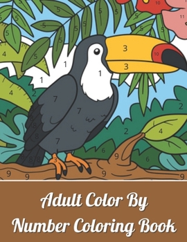 Paperback Adult Color By Numbers Coloring Book: Large Print Birds, Flowers, Animals and Pretty Patterns Easy Large Print Mega Jumbo Coloring Book of Floral, Flo Book