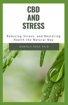 Paperback CBD and Stress: Everything You Need to Know on Using CBD Oil to Relieve Stress and Managing Your Health Book