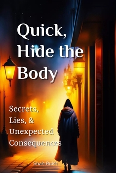 Paperback Quick, Hide the Body: Secrets, Lies, and Unexpected Consequences Book