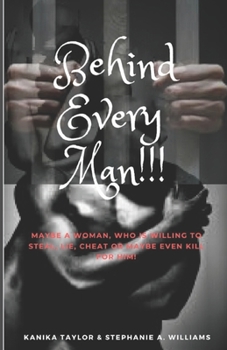 Paperback Behind Every Man!!!: Maybe a woman who is willing to steal, lie, cheat or maybe even kill for him? Book
