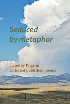 Paperback Seduced by metaphor: Timothy Pilgrim collected published poems Book