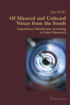 Paperback Of Silenced and Unheard Voices from the South: Argentinean Subalternity According to Luisa Valenzuela Book