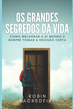 Paperback Os Grandes Segredos da Vida: Como Melhorar a Si Mesmo e Sempre Tomar a Decisão Certa [Portuguese] Book