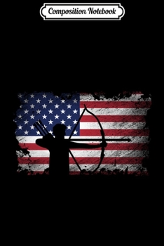 Composition Notebook: Archery American Flag USA Patriotic Player Gift Journal/Notebook Blank Lined Ruled 6x9 100 Pages