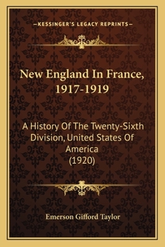 Paperback New England In France, 1917-1919: A History Of The Twenty-Sixth Division, United States Of America (1920) Book