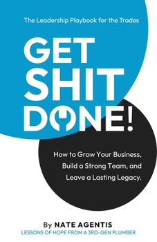 Paperback Get Shit Done: How to Build a Strong Team, a Profitable Business, and a Lasting Legacy Book