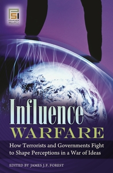 Hardcover Influence Warfare: How Terrorists and Governments Fight to Shape Perceptions in a War of Ideas Book