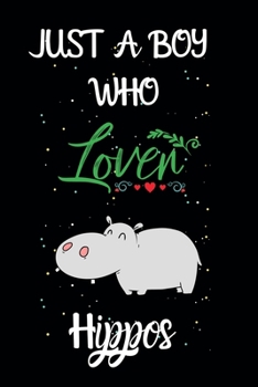 Paperback Just A Boy Who Loves Hippos: A Great Gift Lined Journal Notebook For Hippos Lovers.Best Gift Idea For Christmas/Birthday/New Year Book
