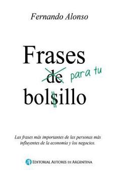 Paperback Frases para tu bolsillo: Las frases mas importantes de las personas mas influyentes de la economia y los negocios. [Spanish] Book