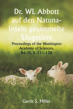 Paperback Dr. WL Abbott auf den Natuna- Inseln gesammelte Säugetiere; Proceedings of the Washington Academy of Sciences, Bd. III, S. 111-138 [German] Book