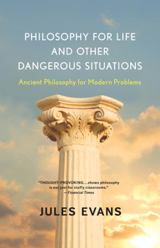 Paperback Philosophy for Life and Other Dangerous Situations: Ancient Philosophy for Modern Problems Book