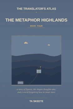 The Translator's Atlas, Book 4: The Metaphor Highlands: A Story of Figurative Language, the Mountain Walks of Yennefer the Wanderer, and a World Where the Metaphors Are Going Flat