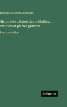 Hardcover Histoire du cabinet des médailles, antiques et pierres gravées: Avec une notice [French] Book