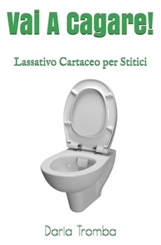 Paperback Vai a Cagare!: Lassativo Cartaceo per Stitici [Italian] Book