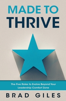 Paperback Made to Thrive: The Five Roles to Evolve Beyond Your Leadership Comfort Zone Book